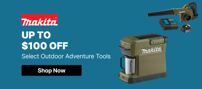 Makita Up to $100 Off Select Outdoor Adventure Tools